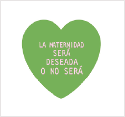 La maternidad será deseada o no será