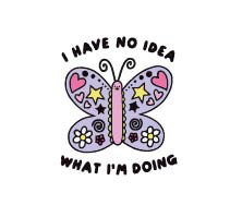 I have no idea what I am doing
