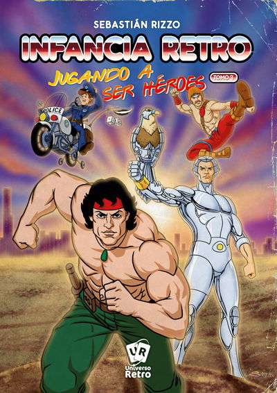 Infancia Retro: Jugando a ser héroes. Tomo 3 - Sebastian Rizzo 