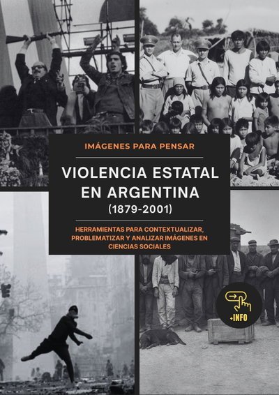 Imágenes para pensar. Violencia estatal en Argentina, 1879–2001 (digital)