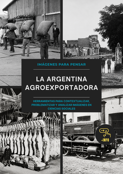 Imágenes para pensar. La Argentina agroexportadora (digital)