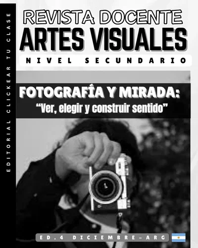 REVISTA DOCENTE – ARTES VISUALES Fotografía y mirada: “Ver, elegir y construir sentido”