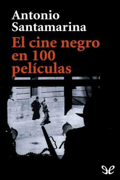 El cine negro en 100 películas  Antonio Santamarina