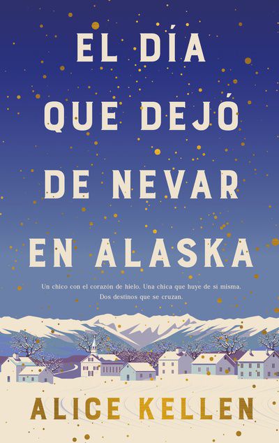 El dia que dejo de nevar en alaska- Alice Kellen (BOLSILLO, TAPA DURA)