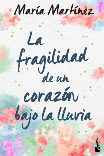La fragilidad de un corazón bajo la lluvia- Maria martinez- Booket