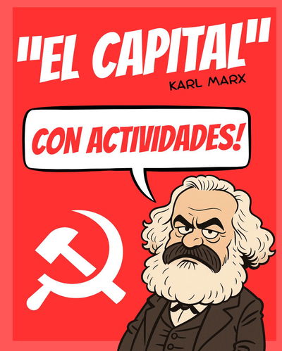 "EL CAPITAL" de Karl Marx CON ACTIVIDADES.