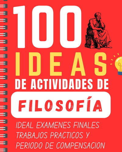 100 IDEAS DE ACTIVIDADES DE FILOSOFÍA- 119 PAGS-CUADERNILLO