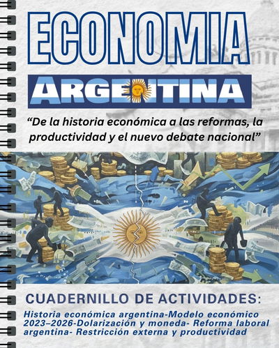 CUADERNILLO ECONOMÌA ARGENTINA "Historia de la Economìa actual