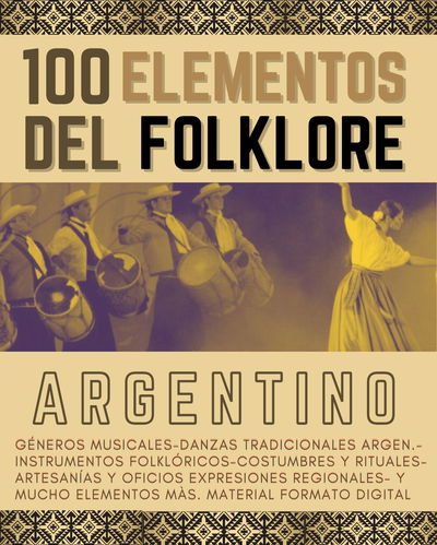 100 ELEMENTOS DEL FOLKLORE ARGENTINO- 112 págs.
