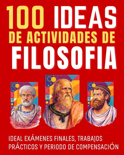 100 IDEAS DE ACTIVIDADES DE FILOSOFÍA- 119 PAGS-CUADERNILLO