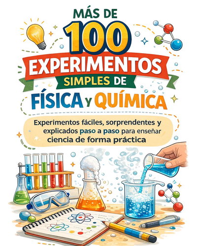 CUADERNILLO: Más de 100 Experimentos Simples de Física y Química