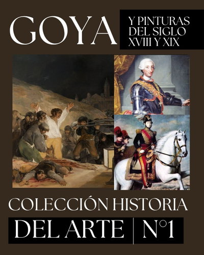 GOYA Y PINTURAS DEL S. XVIII Y XIX- COLECCIÓN HISTORIA DEL ARTE – N°1