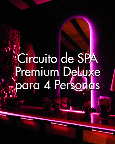 Circuito de SPA Premium DeLuxe para 4 Personas