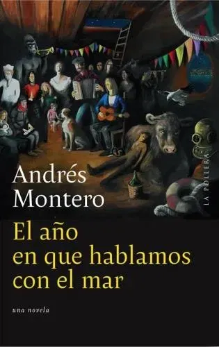 El año en que hablamos con el mar- Andres Montero