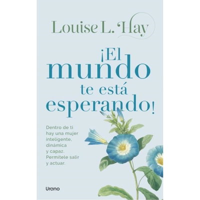 ¡EL MUNDO TE ESTÁ ESPERANDO! - Louise L. Hay