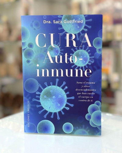 Cura autoinmune. Sana el trauma. Dra Sara Gottfried. Ed Librero
