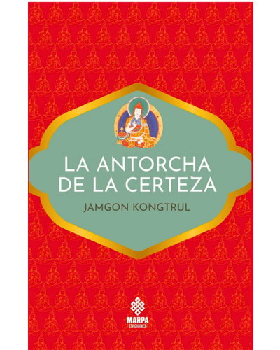 La antorcha de la certeza. Manual de meditacion budista.