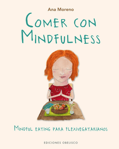 Comer con mindfulness. Ana Moreno. Ed Obelisco