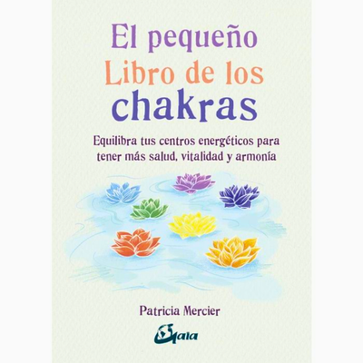 El pequeño libro de los chakras. Patricia Mercier. Gaia Ediciones.