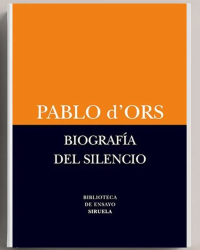 Biofrafia del silencio.Pablo D Ors. Ed Siruela.