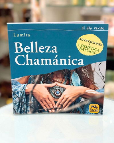 Belleza chamanica. Meditaciones y cosmetica natural. Ed Macro.