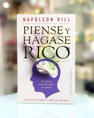 Piense y hagase rico. Napoleon Hill. Ed Obelisco.