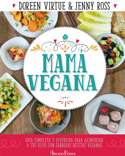 Mamá vegana. Guía completa para alimentar a tus hijos. Doreen Virtue y Jenny Ross