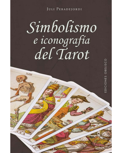 Simbolismo e iconografía del tarot. Juli Peradejordi. Ediciones Obelisco