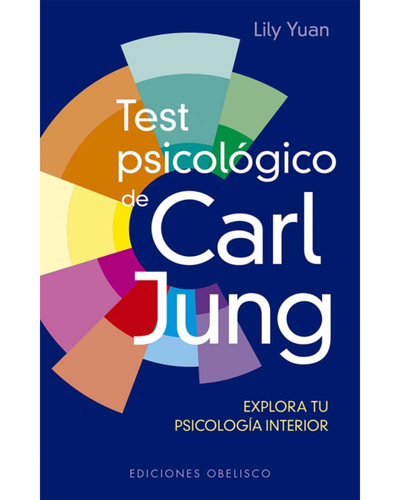 Test psicológico de Carl Yung. Lily Yuan. Ediciones Obelisco