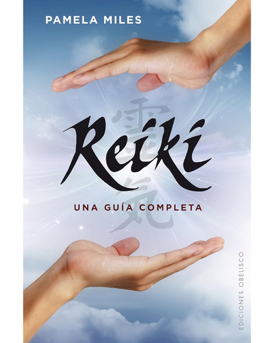 Reiki. Una guia completa. Pamela Miles. Ediciones Obelisco