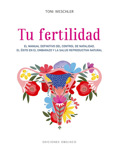 Tu fertilidad. Manual del control de fertilidad. Toni Weschler. Ediciones Obelisco