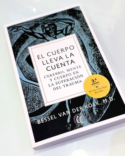 El cuerpo lleva la cuenta. Cerebro, mente y cuerpo en la superación del trauma.