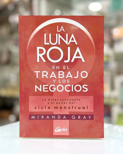 La Luna Roja en el trabajo y los negocios. Miranda Gray. Editorial Gaia