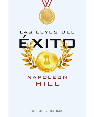 Las leyes del éxito. Napoleon Hill. Ediciones Obelisco.