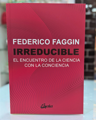 Irreducible. Encuentro de la ciencia con la conciencia. Federico Faggin. Arkano Books