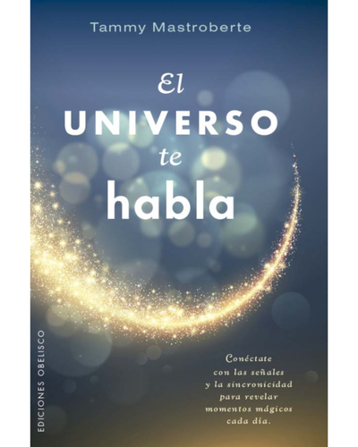 El Universo te Habla. Tammy Mastroberte. Ediciones Obelisco