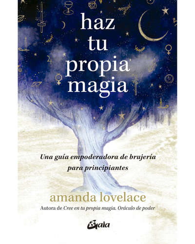 Haz tu propia magia. Brujeria para principiantes. Amanda Lovelace. Editorial Gaia