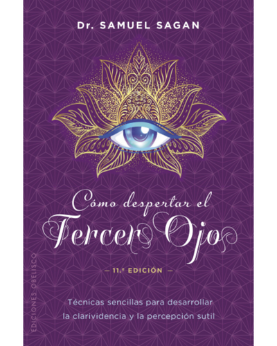Cómo despertar el tercer ojo. Clarividencia y percepción sutil. Dr Samuel Sagan