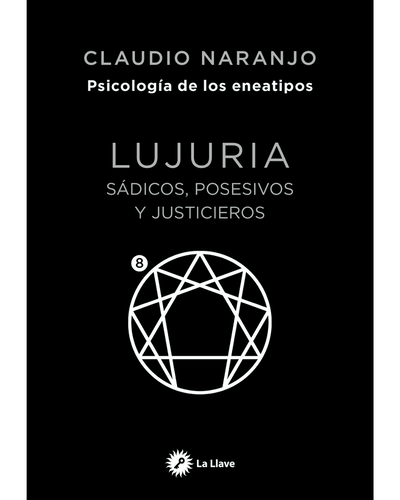 Lujuria. Sádicos, posesivos y justicieros. Eneatipo 8 del Eneagrama. Gaia Ediciones