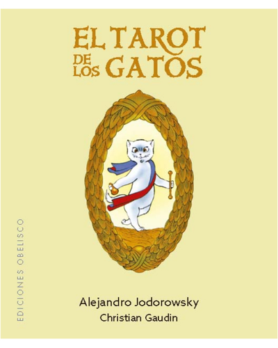 El Tarot de los Gatos. Alejandro Jodorowsky y Christian Gaudin. Ediciones Obelisco