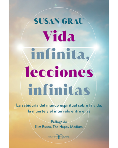 Vida infinita, lecciones infinitas. Susan Grau. Arkano Books