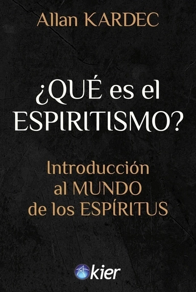 ¿Qué es el espiritismo?. Allan Kardec. Kier