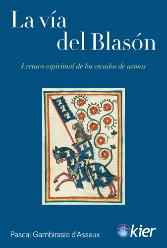 La vía del blasón: lectura espiritual de los escudos de armas. Pascal Gambirasio. Kier