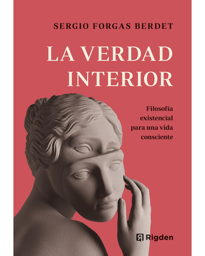 La Verdad Interior. Filosofía Existencial para una Vida Consciente. Ediciones Rigden