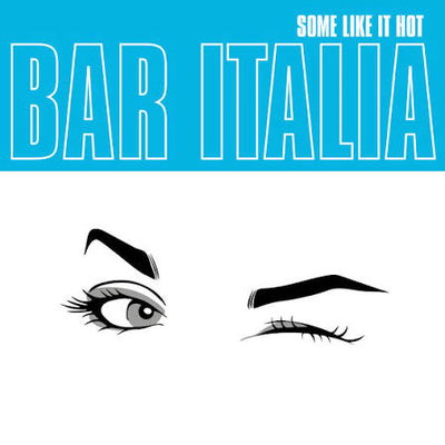 Bar Italia-Some Like It Hot 
