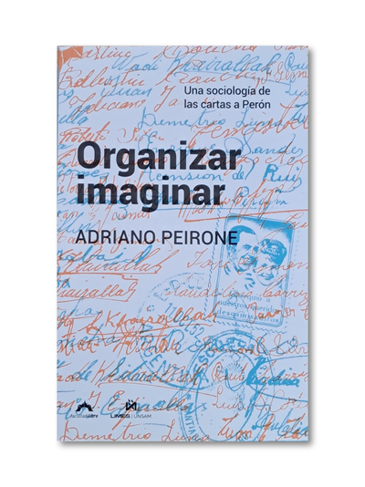 Organizar imaginar- Una sociología de las cartas a Perón