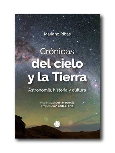 Crónicas del cielo y la tierra - astronomía, historia y cultura (Mariano Ribas)