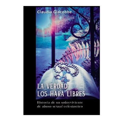LA VERDAD LOS HARÁ LIBRES. HISTORIA DE UN SOBREVIVIENTE DE ABUSO SEXUAL ECLESIASTICO
