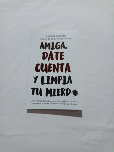 Amiga, date cuenta y limpia tu mierd*